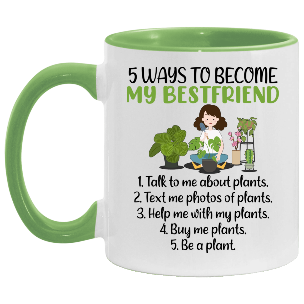 5 Ways To Become My Bestfriend Accent Mug - Funny Plants Mug, White/Light Green, 11 oz. Accent Mug 5 Ways To Become My Bestfriend Accent Mug - Funny Plants Mug, White/Light Green, 11 oz. Accent Mug