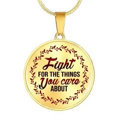 Feminism Fight For The Things You Care About Circle Pendant Necklace - Circle Luxury Necklace (Gold Plated)