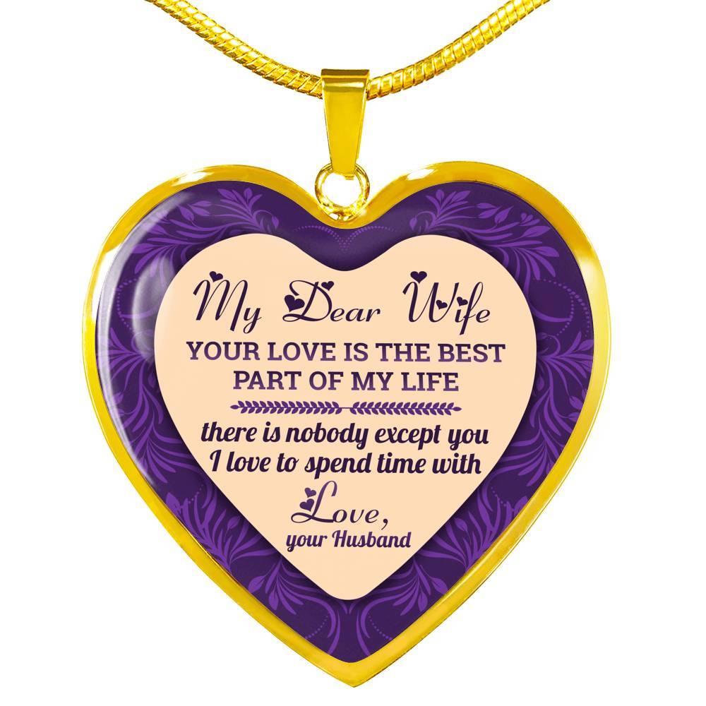 My Dear Wife Your Love Is The Best Part of My Life There Is Nobody Except You I Love To Spend Time With Heart Pendant Necklace - Heart Luxury Necklace (Gold Plated)