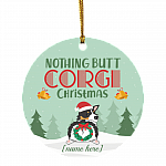 Personalized Nothing Butt Corgi Christmas Ornament - Holiday Flat Circle Ornament - Holiday Decoration Gift, White, Circle Ornament