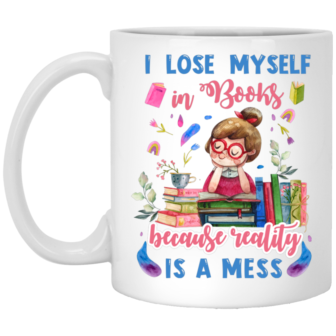 I Lose Myself In Books Because Reality Is A Mess Ceramic Coffee Mug - Water Bottle - Beer Stein, White, 11 oz. White Mug