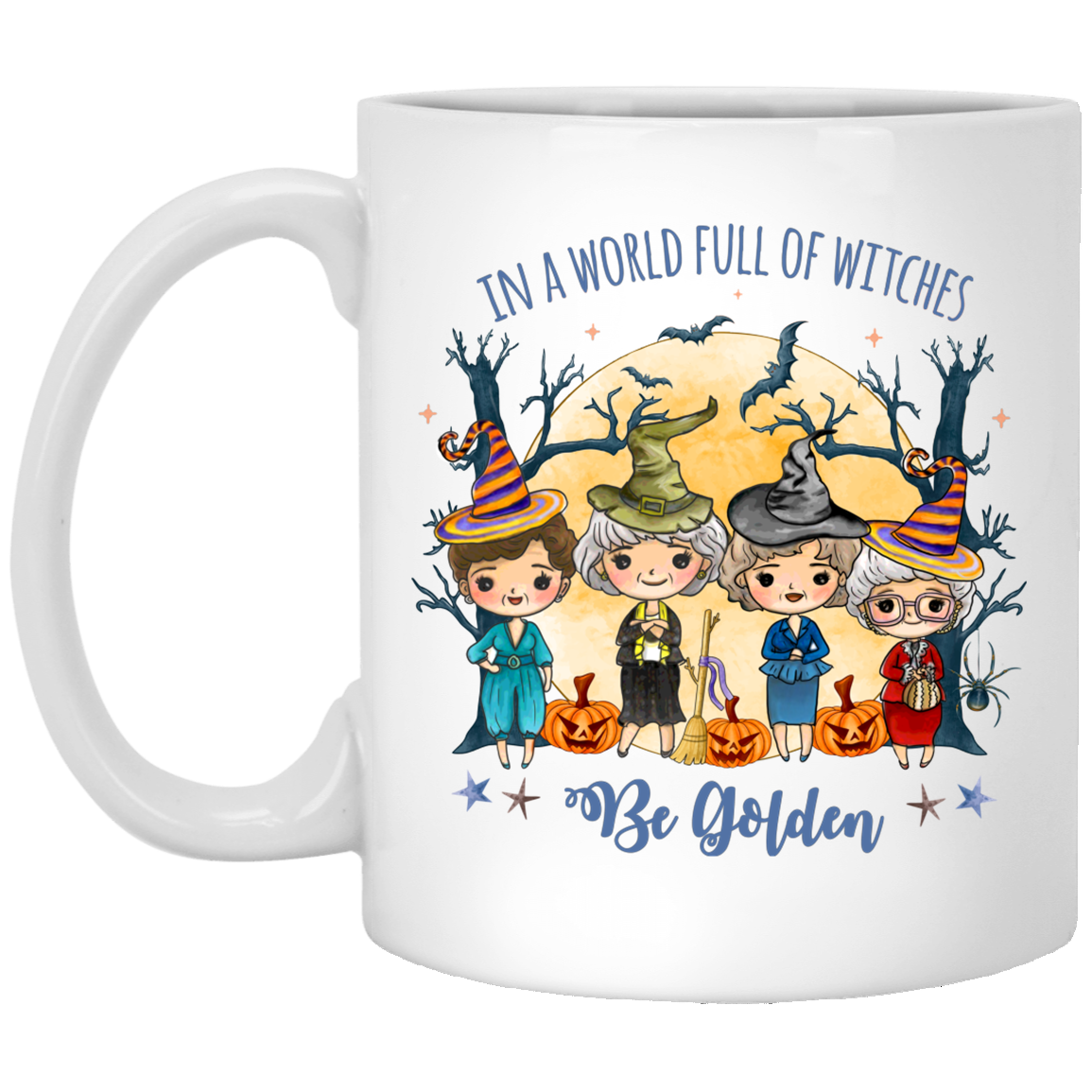 In a Full World of Witches Be Golden Funny Halloween Golden Girls Ceramic Coffee Mug - Water Bottle, White, 11 oz. White Mug In a Full World of Witches Be Golden Funny Halloween Golden Girls Ceramic Coffee Mug - Water Bottle, White, 11 oz. White Mug