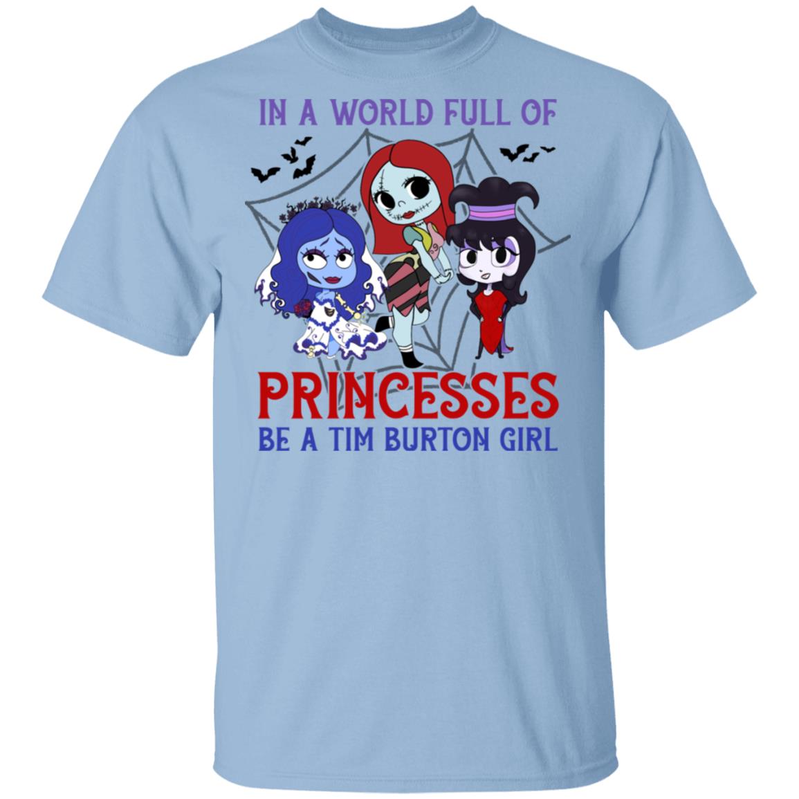 In A World Full Of Princesses Be A Tim-Burton Girl Shirt - Horror Movies Shirt - Halloween Characters Shirt, Light Blue, Unisex T-Shirt