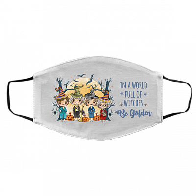 In a Full World of Witches Be Golden Funny Halloween Golden Girls Washable Reusable Custom Printed Cloth Face Mask Cover, White, Cloth Face Cover – Medium/Large