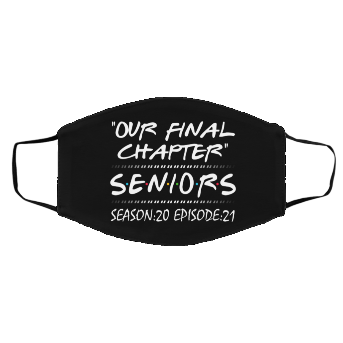 Our Final Chapter Seniors Season 20 Episode 21 Washable Reusable Custom Printed Cloth Face Mask Cover, Black, Cloth Face Cover – Medium/Large