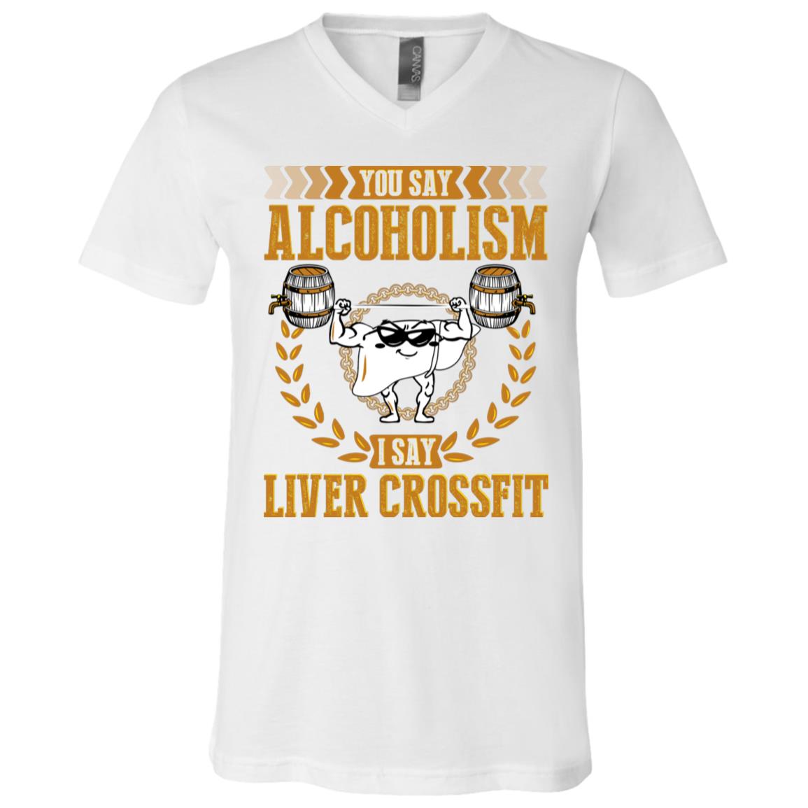 You Say Alcoholism I Say Liver Cross Fit Funny T-Shirt for Beer Lovers - Funny Beer T-Shirt for Alcoholism, White, V-Neck T-Shirt You Say Alcoholism I Say Liver Cross Fit Funny T-Shirt for Beer Lovers - Funny Beer T-Shirt for Alcoholism, White, V-Neck T-Shirt