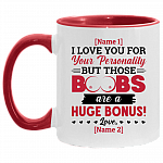 Personalized I Love You For Your Personality But Those Boobs Are A Huge Bonus Accent Coffee Mug, White/Red, 11 oz. Accent Mug