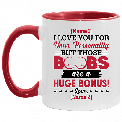 Personalized I Love You For Your Personality But Those Boobs Are A Huge Bonus Accent Coffee Mug, White/Red, 11 oz. Accent Mug