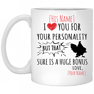 Personalized I Love You For Your Personality But That Cock Sure Is A Huge Bonus Coffee Mug - Beer Stein, White, 11 oz. White Mug