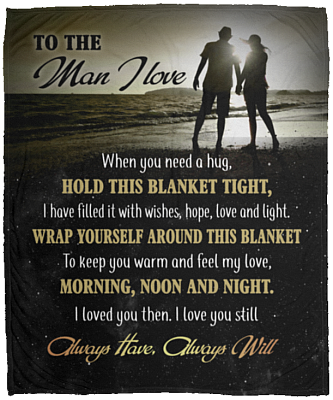 To The Man I Love When You Need A Hug Hold This Blanket Tight Fleece Blanket - Premium Mink Sherpa Blanket, White, Cozy Plush Fleece Blanket - 50x60