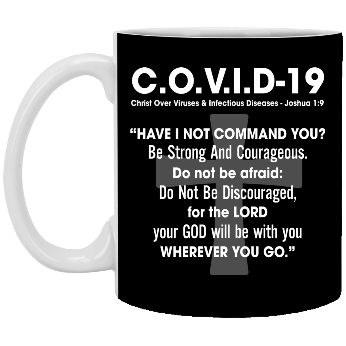 Covi-19 Christ Over Viruses Joshua 1:9 Have I Not Command You Be Strong And Courageous Coffee Mug - Beer Stein, Black, 11 oz. White Mug