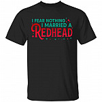 I Fear Nothing I Married A Redhead T-Shirt - Funny Redhead Husband Shirt, Black, Unisex T-Shirt
