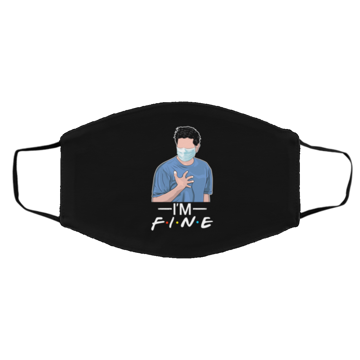 I'm Fine Ross Geller with a Mask Washable Reusable Custom Printed Cloth Face Mask Cover, White, Cloth Face Cover – Medium/Large