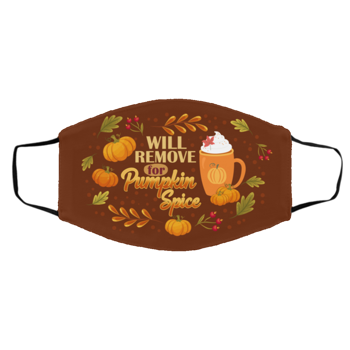 Will Only Remove For Pumpkin Spice Washable Reusable Custom - Printed Cloth Face Mask Cover, White, Cloth Face Cover – Medium/Large