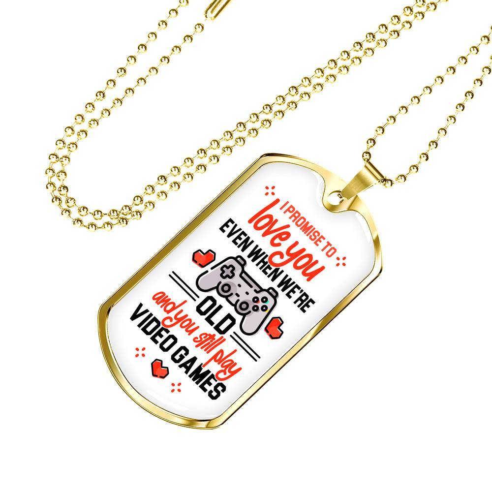 To Boyfriend Gift I Promise To Love You Even When We Are Old And You Still Play Game Dog Tag Pendant Necklace - Dog Tag (Gold Plated) To Boyfriend Gift I Promise To Love You Even When We Are Old And You Still Play Game Dog Tag Pendant Necklace - Dog Tag (Gold Plated)