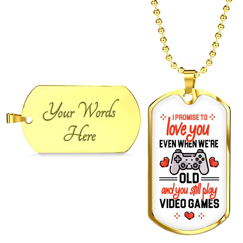 To Boyfriend Gift I Promise To Love You Even When We Are Old And You Still Play Game Dog Tag Pendant Necklace - Dog Tag (Gold Plated) To Boyfriend Gift I Promise To Love You Even When We Are Old And You Still Play Game Dog Tag Pendant Necklace - Dog Tag (Gold Plated)