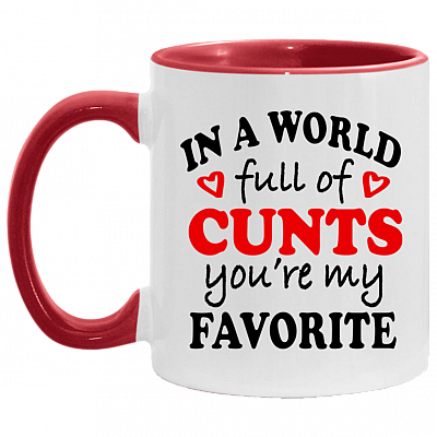 In A World Full Of Cunts You're My Favorite Funny Accent Mug, White/Red, 11 oz. Accent Mug