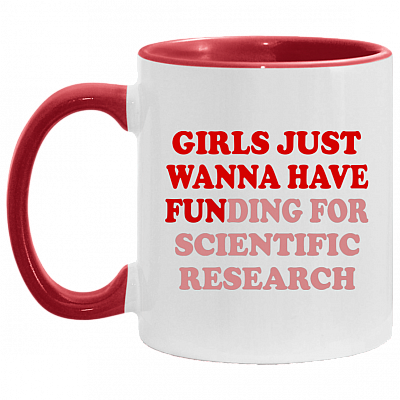 Girls Just Wanna Have Funding For Scientific Research Accent Mug, White/Red, 11 oz. Accent Mug