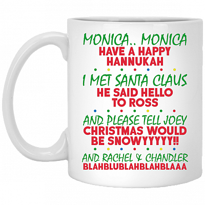 Monica Monica Have A Happy Hannukah I Met Santa Claus He Said Hello To Ross Coffee Mug - Beer Stein, White, 11 oz. White Mug