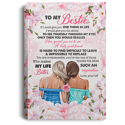 To My Bestie If I Could Give You One Thing in Life Truly Great Friends Gift for Bff Framed Canvas Prints - Unframed Poster, White, 0.75'' Framed Canvas
