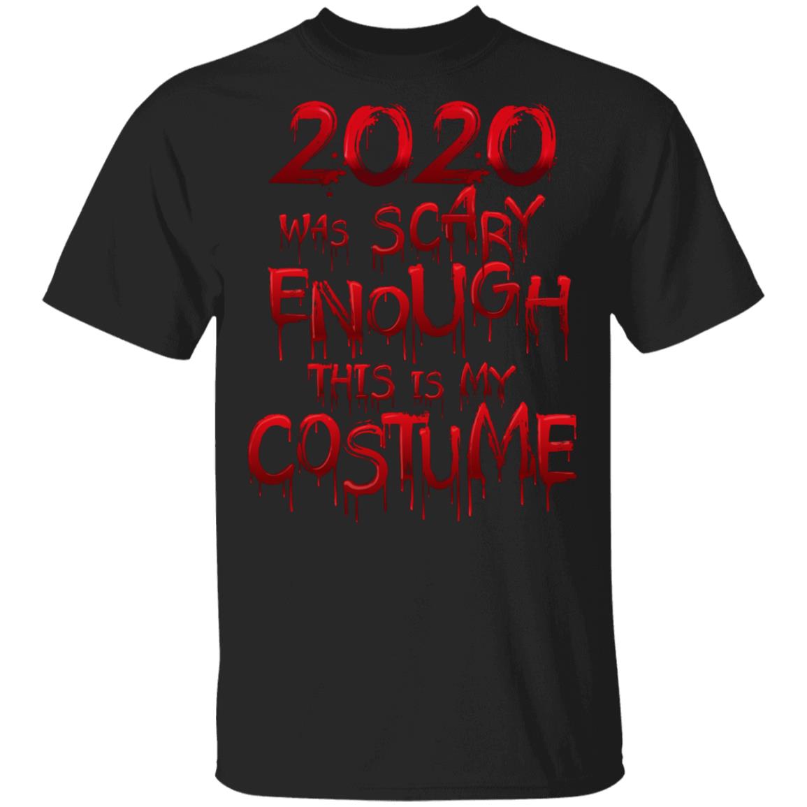 2020 Was Scary Enough This Is My Costume T-Shirt - Funny Halloween 2020 Shirt, Black, Unisex T-Shirt