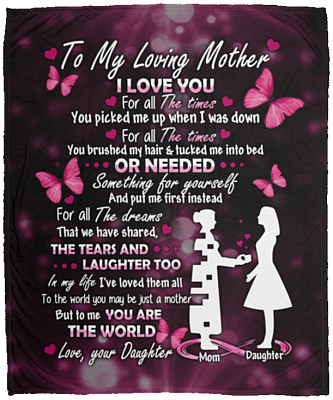 Daughter To My Loving Mother I Love You For All The Times You Picked Me Up Fleece Blanket – Mink Blanket, White, Cozy Plush Fleece Blanket - 50x60