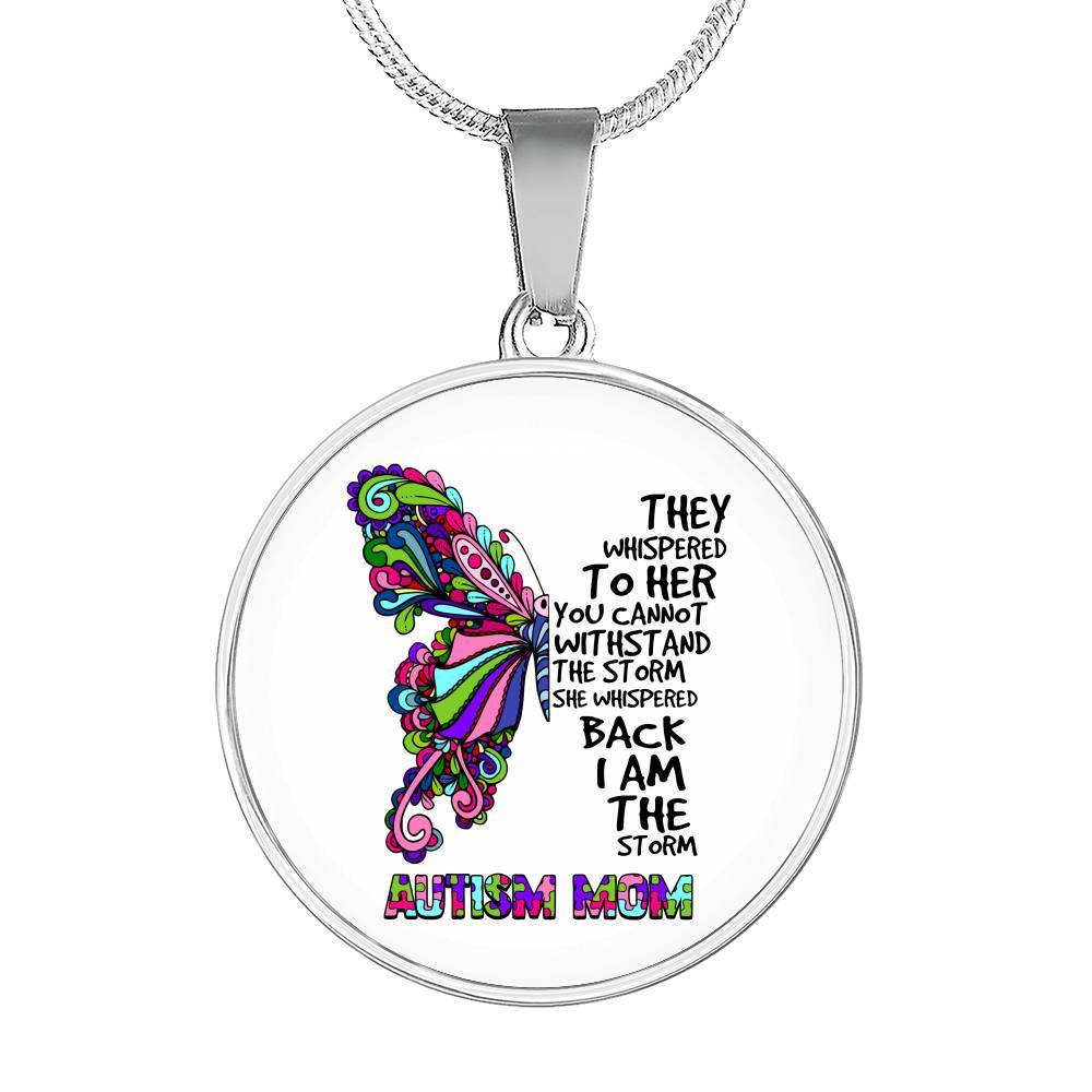 Autism Mom They Whispered To Her You Can't Withstand The Storm She Whispered Back I Am The Storm Circle Pendant Necklace - Circle Luxury Necklace (Silver)