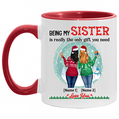 Personalized Sister Gifts Being My Sister Is Really The Only Gift You Need Accent Mug, White/Red, 11 oz. Accent Mug