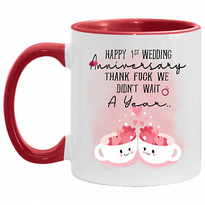 Happy 1ST Wedding Anniversary Thank Fuck We Didn't Wait A Year Accent Mug, White/Red, 11 oz. Accent Mug
