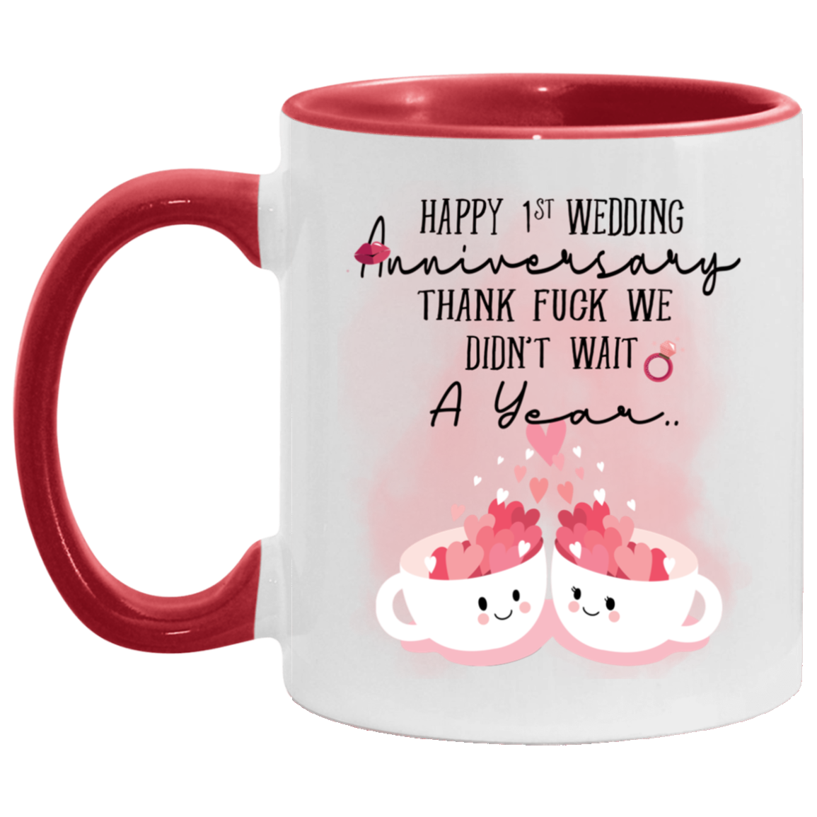 Happy 1ST Wedding Anniversary Thank Fuck We Didn't Wait A Year Accent Mug, White/Red, 11 oz. Accent Mug