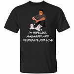 I'm Hopeless Awkward And Desperate For Love Shirt - Funny Chandler Bing Shirt Friends Tv Show Christmas Shirt, Black, Unisex T-Shirt