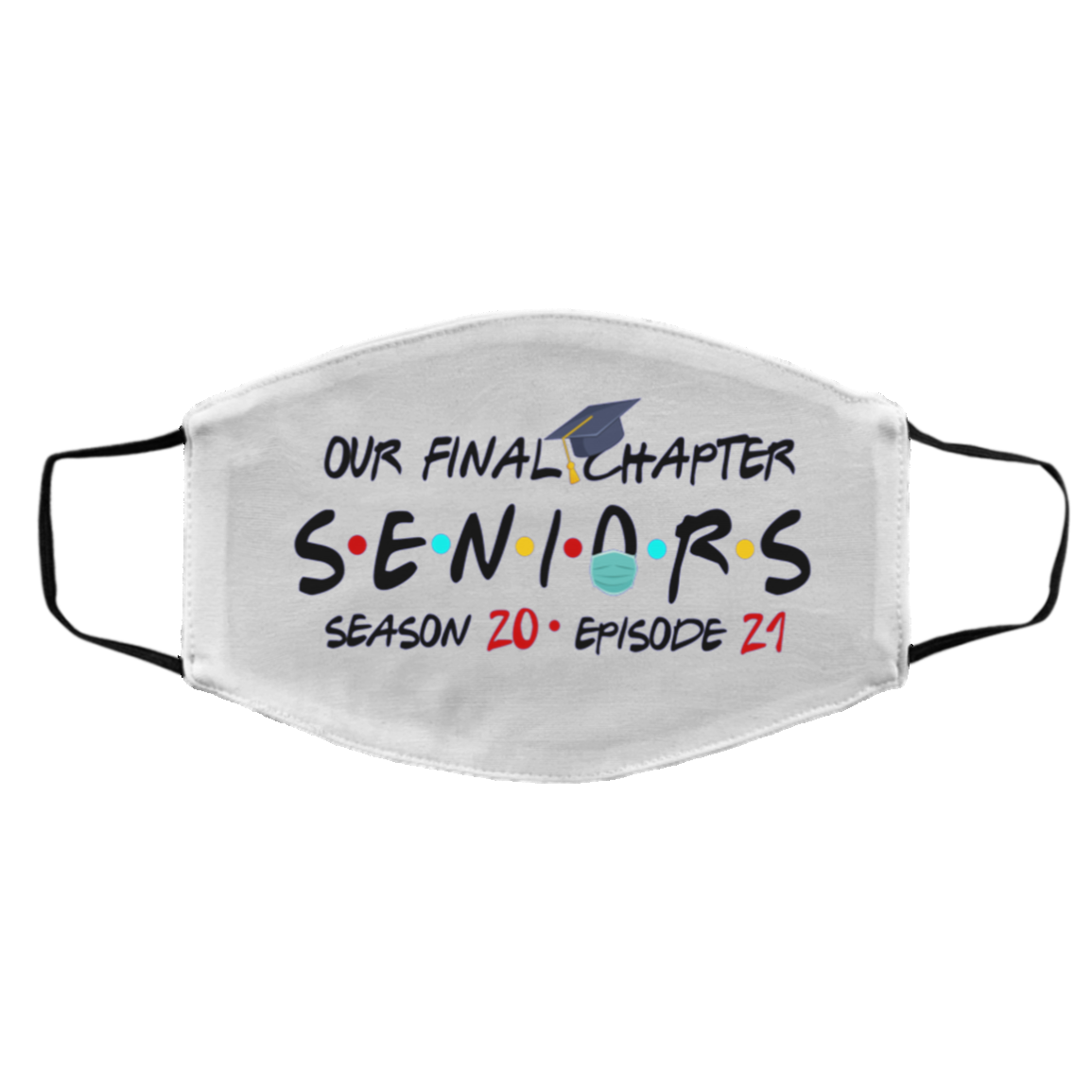 Class Of 2021 Graduation Mask - Our Final Chapter Seniors Season 20 Episode 21 Washable Reusable Custom – Printed Cloth Face Mask Cover, White, Cloth Face Cover – Medium/Large