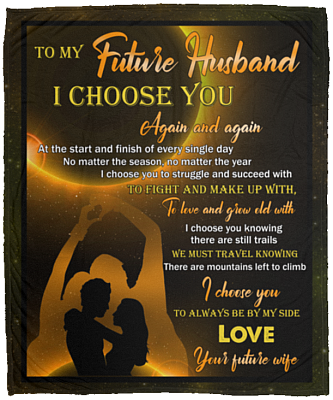 Wife to My Future Husband I Choose You Again and Again at The Start and Finish Fleece Blanket – Mink Blanket, White, Cozy Plush Fleece Blanket - 50x60