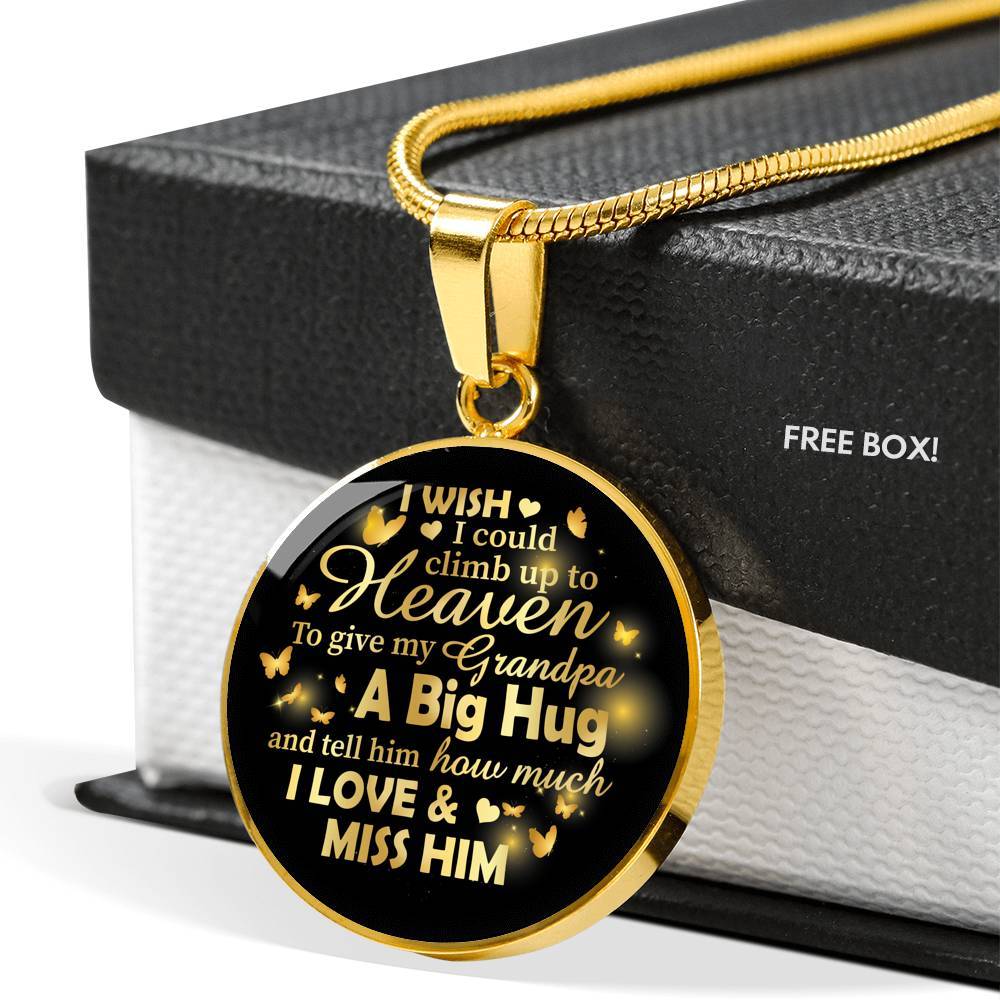 I Wish I Could Climb Up To Heaven To Give My Grandpa A Big Hug and Tell Him I Love Him Circle Pendant Necklace - Circle Luxury Necklace (Gold Plated)