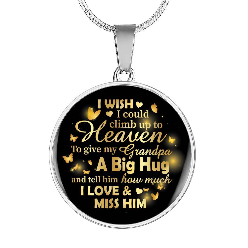 I Wish I Could Climb Up To Heaven To Give My Grandpa A Big Hug and Tell Him I Love Him Circle Pendant Necklace - Circle Luxury Necklace (Silver)