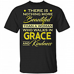 There Is Nothing More Beautiful Than a Woman Who Walks in Grace and Kindness T-Shirt, Black, Unisex T-Shirt