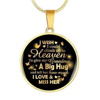I Wish I Could Climb Up To Heaven To Give My Grandma A Big Hug and Tell Her I Love Her Circle Pendant Necklace - Circle Luxury Necklace (Gold Plated)