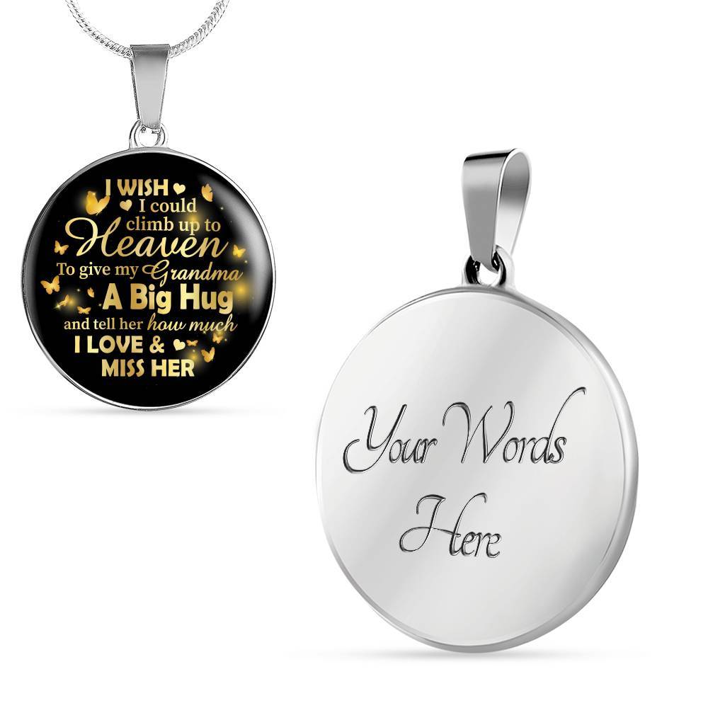I Wish I Could Climb Up To Heaven To Give My Grandma A Big Hug and Tell Her I Love Her Circle Pendant Necklace - Circle Luxury Necklace (Silver)