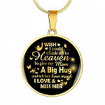I Wish I Could Climb Up To Heaven To Give My Mom A Big Hug and Tell Her I Love Her Circle Pendant Necklace - Circle Luxury Necklace (Gold Plated)
