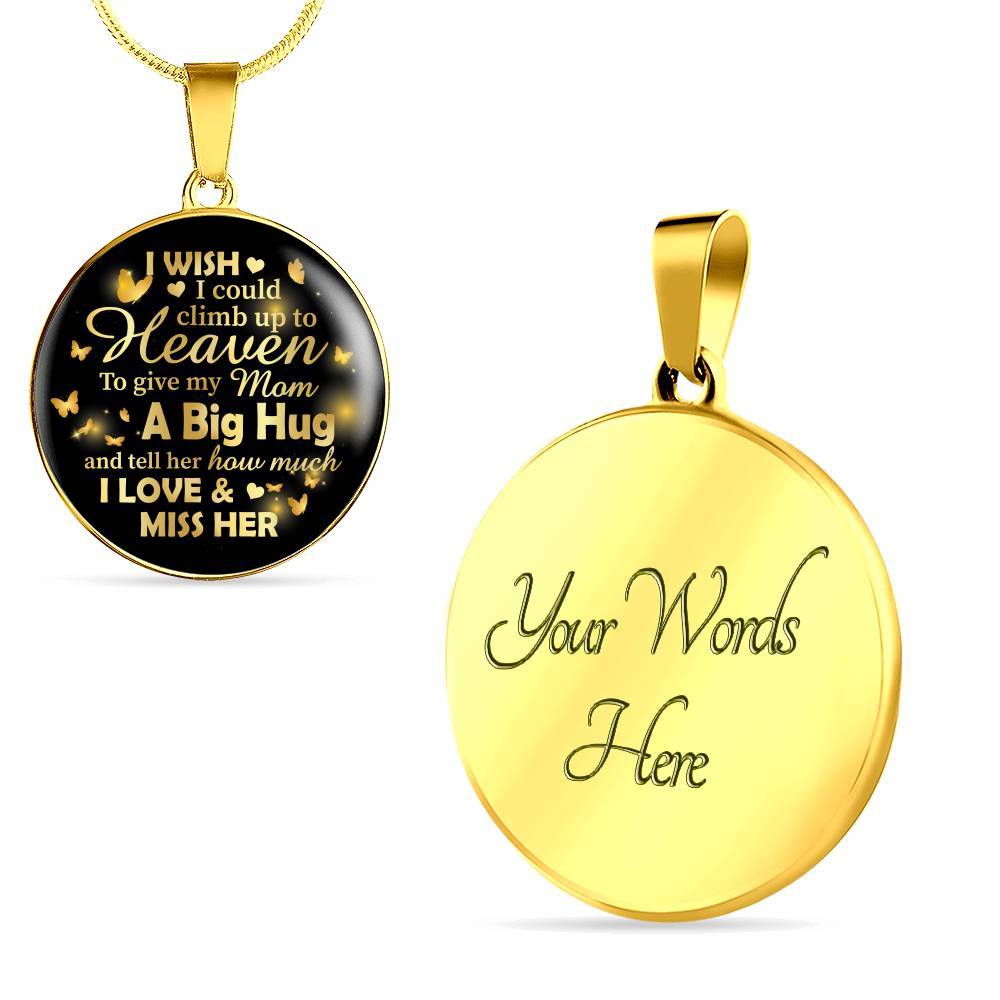 I Wish I Could Climb Up To Heaven To Give My Mom A Big Hug and Tell Her I Love Her Circle Pendant Necklace - Circle Luxury Necklace (Gold Plated)