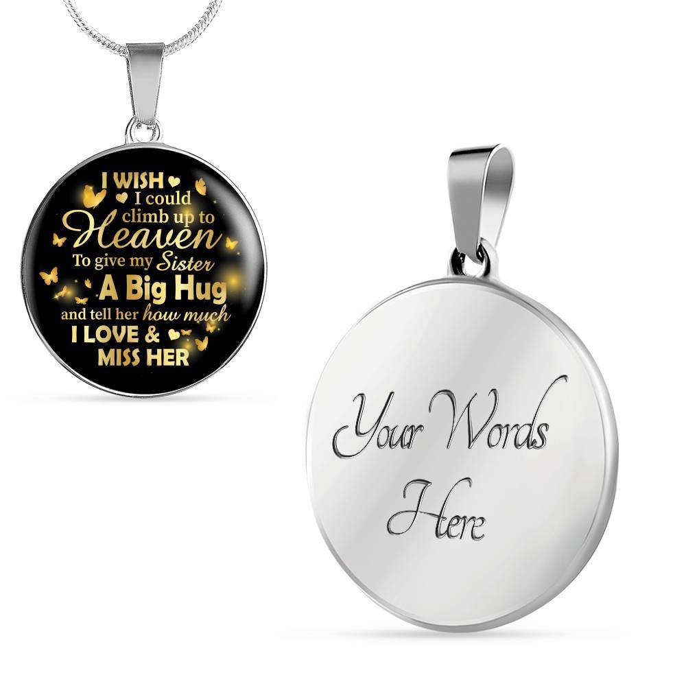 I Wish I Could Climb Up To Heaven To Give My Sister A Big Hug and Tell Her I Love Her Circle Pendant Necklace - Circle Luxury Necklace (Silver)