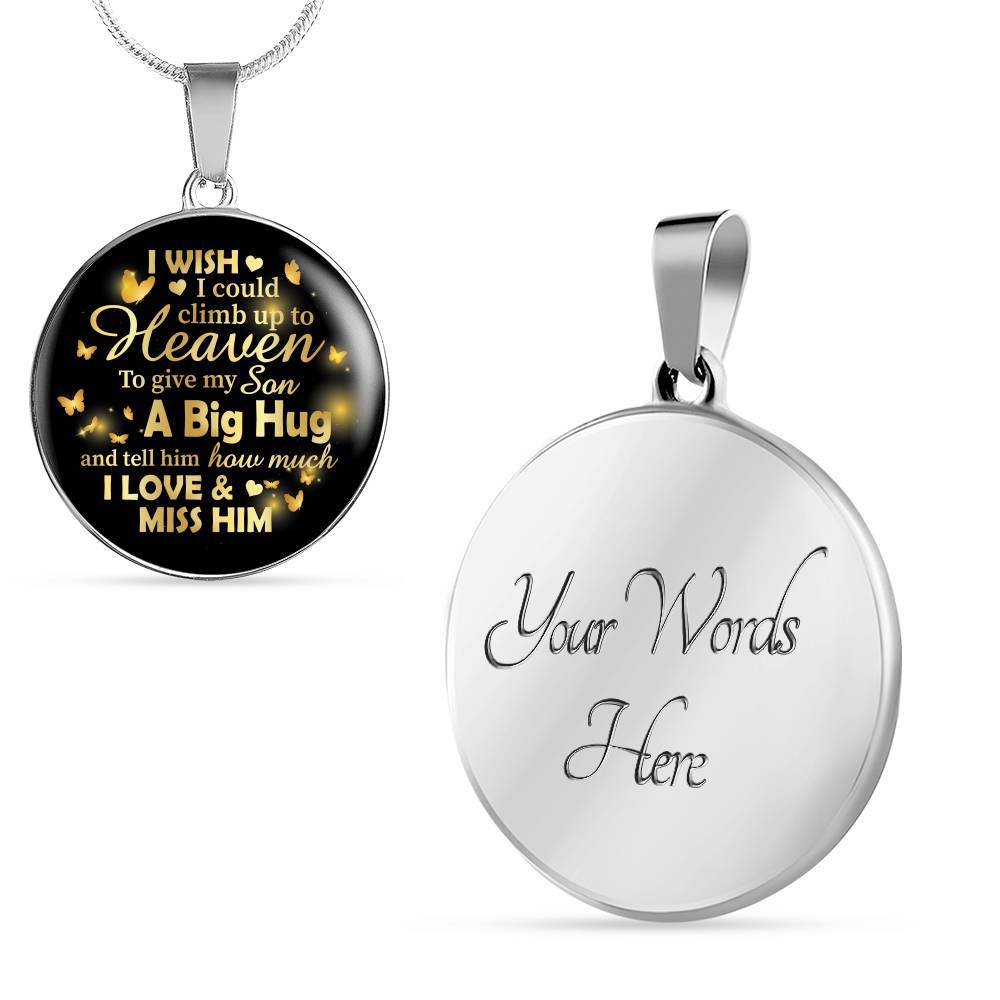 I Wish I Could Climb Up To Heaven To Give My Son A Big Hug and Tell Him I Love Him Circle Pendant Necklace - Circle Luxury Necklace (Silver)