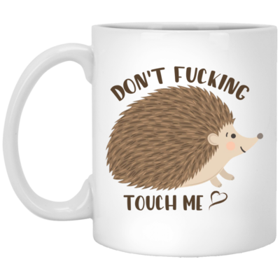 Don't Fucking Touch Me Ceramic Coffee Mug - Beer Stein -Water Bottle - Funny Hedgehog Mug, White, 11 oz. White Mug