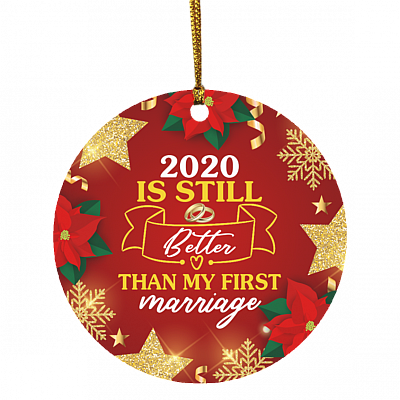 2020 Is Still Better Than My First Marriage Decorative Christmas Ornament Holiday Flat Circle Ornament, White, Circle Ornament