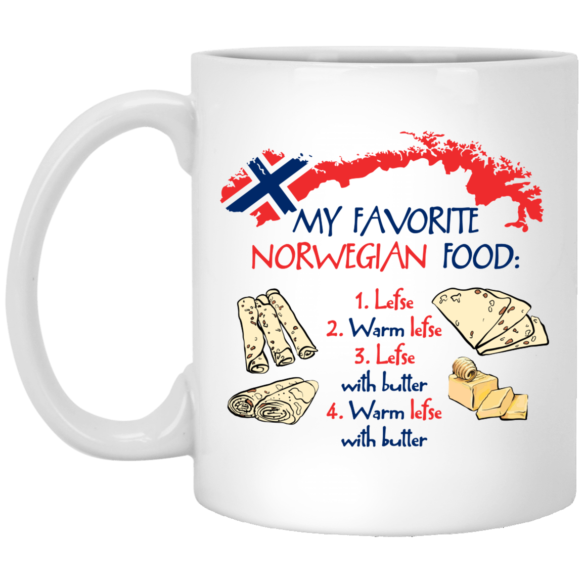 My Favorite Norwegian Food Lefse Warm Lefse Lefse With Butter Ceramic Coffee Mug - Beer Stein - Water Bottle, White, 11 oz. White Mug