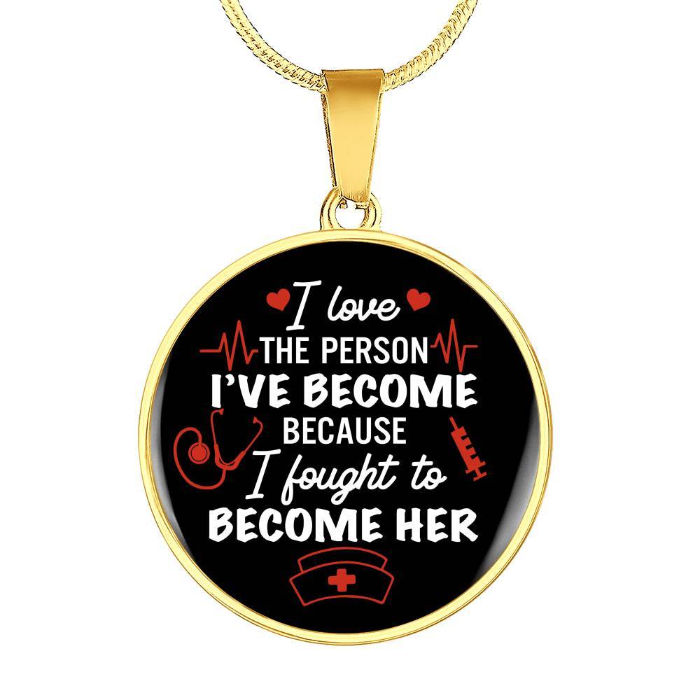 Gifts For Nurse I Love The Person I Have Become Because I Fought To Become Her Circle Pendant Necklace - Circle Luxury Necklace (Gold Plated) Gifts For Nurse I Love The Person I Have Become Because I Fought To Become Her Circle Pendant Necklace - Circle Luxury Necklace (Gold Plated)