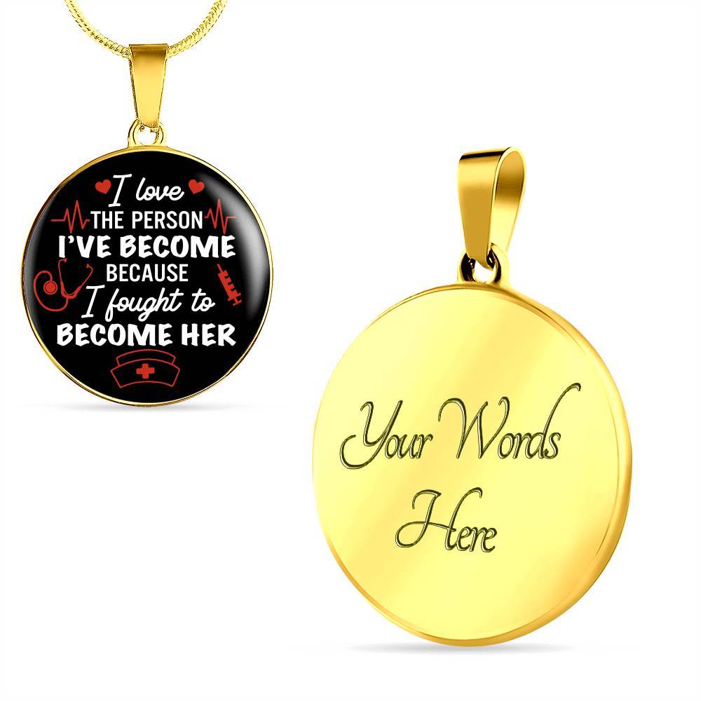 Gifts For Nurse I Love The Person I Have Become Because I Fought To Become Her Circle Pendant Necklace - Circle Luxury Necklace (Gold Plated) Gifts For Nurse I Love The Person I Have Become Because I Fought To Become Her Circle Pendant Necklace - Circle Luxury Necklace (Gold Plated)