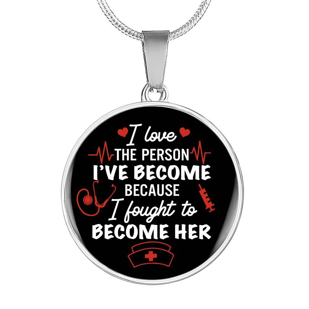 Gifts For Nurse I Love The Person I Have Become Because I Fought To Become Her Circle Pendant Necklace - Circle Luxury Necklace (Silver) Gifts For Nurse I Love The Person I Have Become Because I Fought To Become Her Circle Pendant Necklace - Circle Luxury Necklace (Silver)