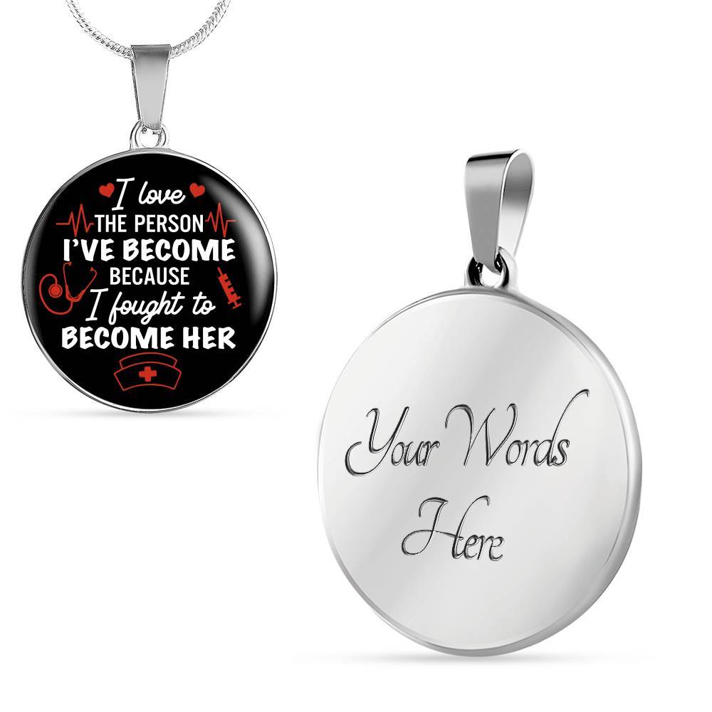 Gifts For Nurse I Love The Person I Have Become Because I Fought To Become Her Circle Pendant Necklace - Circle Luxury Necklace (Silver) Gifts For Nurse I Love The Person I Have Become Because I Fought To Become Her Circle Pendant Necklace - Circle Luxury Necklace (Silver)