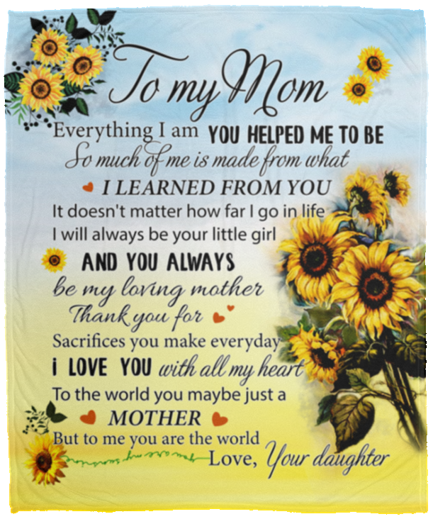 To My Mom From Daughter Everything I Am You Helped Me Sunflower Fleece Blanket - Mink Sherpa Blanket - Woven Blanket, White, Cozy Plush Fleece Blanket - 50x60